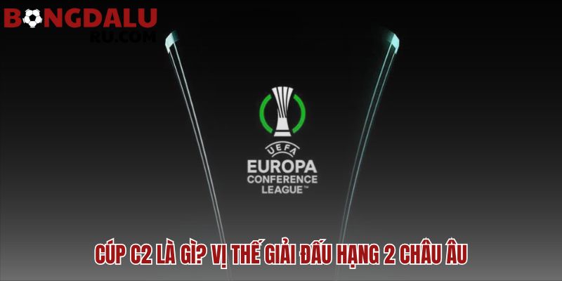 Cúp C2 định vị rõ ràng sau C1 và trên C3