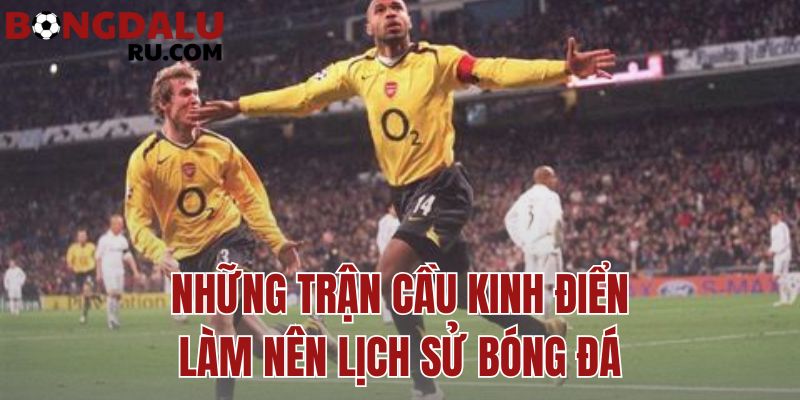 những trận cầu kinh điển làm nên lịch sử bóng đá
